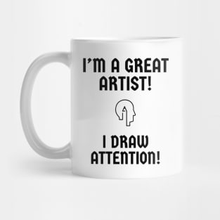 I'm a great artist! I draw attention! Mug